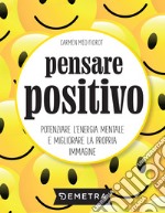 Pensare positivo: Potenziare l'energia mentale e migliorare la propria immagine. E-book. Formato PDF ebook