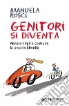 Genitori si diventa. Aiutare i figli a costruire la propria identità. E-book. Formato PDF ebook