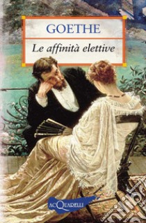 Le affinità elettive. E-book. Formato PDF ebook di Johann Wolfgang Goethe