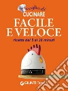 Voglia di cucinare facile e veloce: ricette dai 5 ai 30 minuti. E-book. Formato PDF ebook di AA. VV.