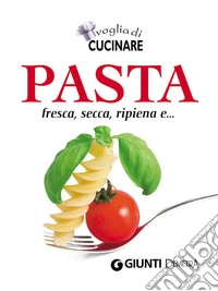 Pasta: fresca, secca, ripiena e.... E-book. Formato PDF ebook