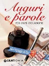 Auguri e parole per ogni occasione. Più il linguaggio dei fiori. E-book. Formato PDF ebook di AA. VV.