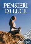 Pensieri di luce. Perle di pensiero positivo. E-book. Formato PDF ebook di AA. VV.