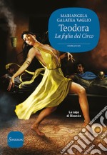 Teodora: La figlia del Circo. E-book. Formato EPUB ebook