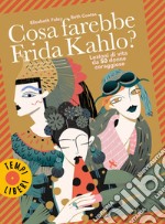 Cosa farebbe Frida Kahlo?: Lezioni di vita da 50 donne coraggiose. E-book. Formato EPUB ebook