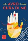 Avrò cura di me: Il mio viaggio intorno al mondo per guarire dal dolore cronico. E-book. Formato EPUB ebook