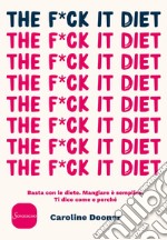 The F*ck It Diet: Basta con le diete. Mangiare è semplice. Ti dico come e perché. E-book. Formato EPUB ebook