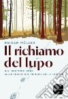 Il richiamo del lupo: Nel profondo nord sulle tracce del principe delle foreste. E-book. Formato EPUB ebook