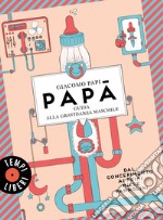 Papà: Guida alla gravidanza maschile. Dal concepimento ai primi mille pannolini. E-book. Formato EPUB