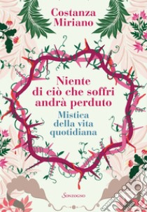 Niente di ciò che soffri andrà perduto: Mistica della vita quotidiana. E-book. Formato EPUB ebook di Costanza Miriano