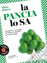 La pancia lo sa: Interpretare i messaggi di stomaco e intestino per vivere meglio. E-book. Formato EPUB ebook