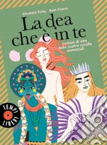 La dea che è in te: Lezioni di vita dalle nostre sorelle immortali. E-book. Formato EPUB ebook