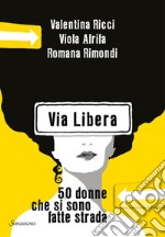 Via Libera: 50 donne che si sono fatte strada. E-book. Formato EPUB