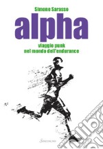 Alpha: Viaggio punk nel mondo dell'endurance. E-book. Formato EPUB ebook