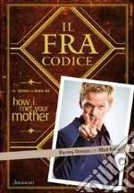 Il FraCodice: Il vero libro di How I met your mother. E-book. Formato EPUB ebook