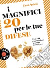 I magnifici 20 per le tue difese: Tutti i cibi che potenziano il sistema immunitario. E-book. Formato EPUB ebook di Enzo Spisni