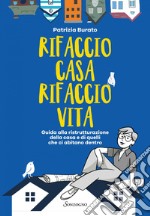 Rifaccio casa, rifaccio vita: Guida alla ristrutturazione della casa e di quelli che ci abitano dentro. E-book. Formato EPUB ebook