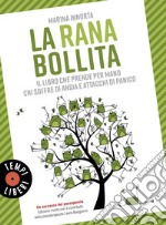 La rana bollita: Il libro che prende per mano chi soffre di ansia e attacchi di panico. E-book. Formato EPUB