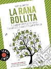 La rana bollita: Il libro che prende per mano chi soffre di ansia e attacchi di panico. E-book. Formato EPUB ebook di Marina Innorta