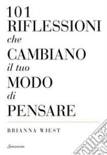 101 riflessioni che cambiano il tuo modo di pensare. E-book. Formato EPUB ebook di Brianna Wiest