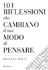 101 riflessioni che cambiano il tuo modo di pensare. E-book. Formato EPUB ebook di Brianna Wiest