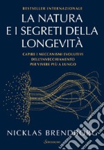 La natura e i segreti della longevità: Capire i meccanismi evolutivi dell'invecchiamento per vivere più a lungo. E-book. Formato EPUB ebook