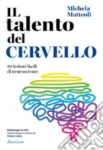 Il talento del cervello: 10 lezioni facili di neuroscienze. E-book. Formato EPUB ebook