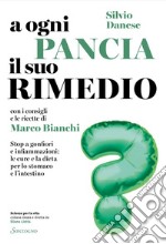 A ogni pancia il suo rimedio: Stop a gonfiori e infiammazioni: le cure e la dieta per stomaco e intestino. E-book. Formato EPUB ebook