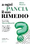 A ogni pancia il suo rimedio: Stop a gonfiori e infiammazioni: le cure e la dieta per stomaco e intestino. E-book. Formato EPUB ebook di Silvio Danese