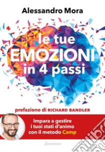 Le tue emozioni in 4 passi. E-book. Formato EPUB ebook di Alessandro Mora