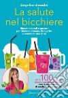 La salute nel bicchiere: Rimedi naturali e gustosi per idratare, drenare, dimagrire e prendersi cura di sé oltre 100 tisane, decotti, succhi e smoothie con la consulenza di medici e fitoterapeuti. E-book. Formato EPUB ebook