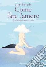 Come fare l'amore: Romanzo di una sottona. E-book. Formato EPUB ebook