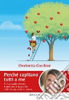 Perché capitano tutti a me: Nulla accade per caso. Scopri cosa si nasconde dietro le tue scelte in amore. E-book. Formato EPUB ebook di Ombretta Cecchini