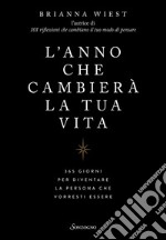 L'anno che cambierà la tua vita: 365 giorni per diventare la persona che vorresti essere. E-book. Formato EPUB