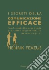 I segreti della comunicazione efficace. E-book. Formato EPUB ebook di Henrik Fexeus