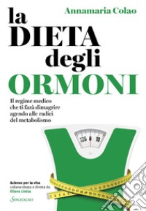 La dieta degli ormoni. E-book. Formato EPUB ebook di Annamaria Colao