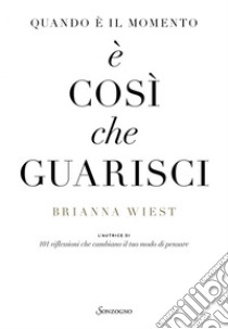 Quando è il momento, è così che guarisci. E-book. Formato EPUB ebook di Brianna Wiest