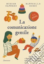 La comunicazione gentile: Come capire e farsi capire dai bambini con il metodo Montessori (0-3 anni). E-book. Formato EPUB ebook