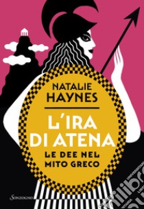 L'ira di Atena: Le dee nel mito greco. E-book. Formato EPUB ebook di Natalie Haynes