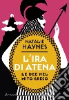 L'ira di Atena: Le dee nel mito greco. E-book. Formato EPUB ebook di Natalie Haynes