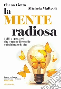 La mente radiosa: I cibi e i pensieri che nutrono il cervello e rischiarano la vita. E-book. Formato EPUB ebook