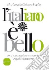 L'italiano è bello: Una passeggiata tra storia, regole e bizzarrie. E-book. Formato EPUB ebook