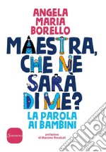 Maestra, che ne sarà di me?: La parola ai bambini. E-book. Formato EPUB ebook