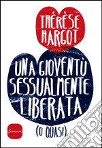 Una gioventù sessualmente liberata (o quasi). E-book. Formato EPUB ebook