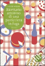 Ricettario amoroso di una pasticciera in fuga. E-book. Formato EPUB