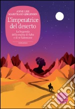 L'imperatrice del deserto: La leggenda della regina di Saba e di re Salomone. E-book. Formato EPUB