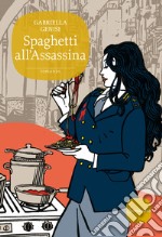 Spaghetti all'Assassina: La quinta indagine del commissario Lolita Lobosco. E-book. Formato EPUB ebook