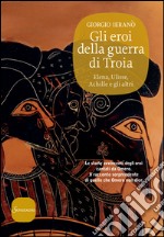 Gli eroi della guerra di Troia. E-book. Formato EPUB ebook