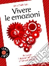 Vivere le emozioni: Per capire i disturbi dell'umore e liberarsi dall'ansia. E-book. Formato EPUB ebook