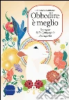 Obbedire è meglio: Le regole della Compagnia dell'agnello. E-book. Formato PDF ebook di Costanza Miriano